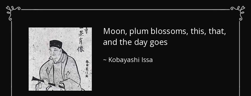 quote moon plum blossoms this that and the day goes kobayashi issa Quotes