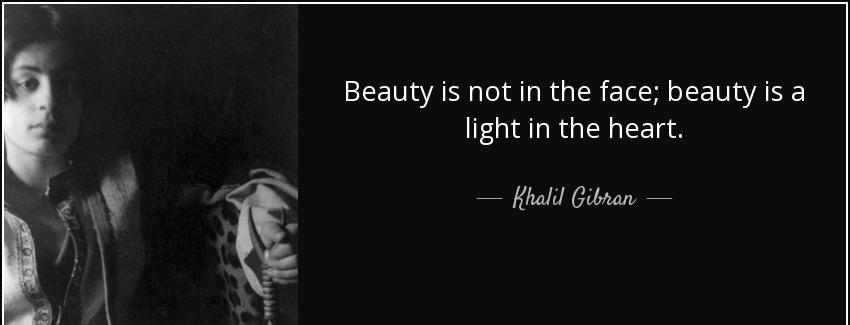 quote beauty is not in the face beauty is a light in the heart khalil gibran Quotes