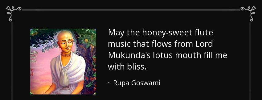quote may the honey sweet flute music that flows from lord mukunda s lotus mouth fill me with rupa goswami Quotes
