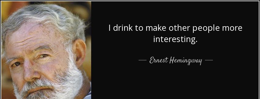 quote i drink to make other people more interesting ernest hemingway Quotes
