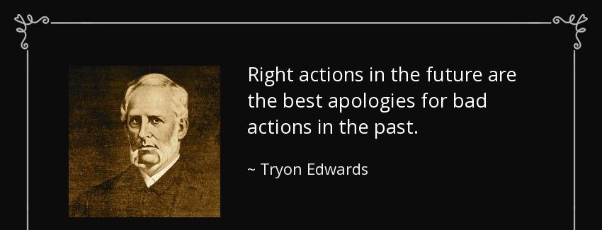 quote right actions in the future are the best apologies for bad actions in the past tryon edwards Quotes