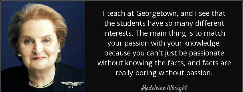 quote i teach at georgetown and i see that the students have so many different interests the madeleine albright Quotes