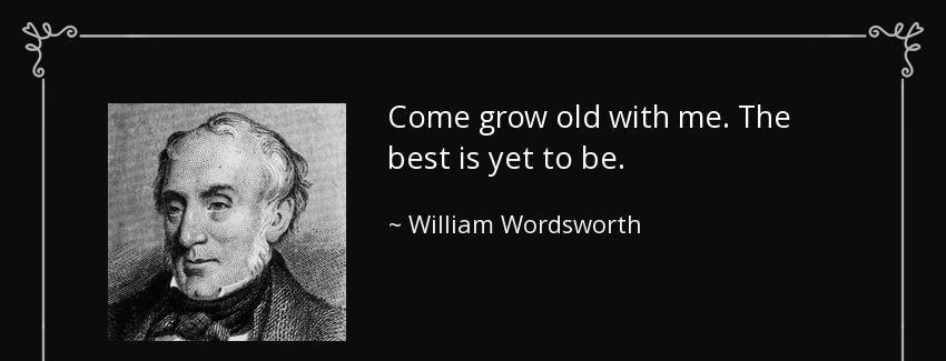 quote come grow old with me the best is yet to be william wordsworth Quotes
