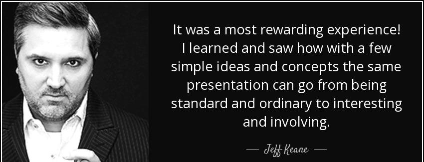 quote it was a most rewarding experience i learned and saw how with a few simple ideas and jeff keane Quotes