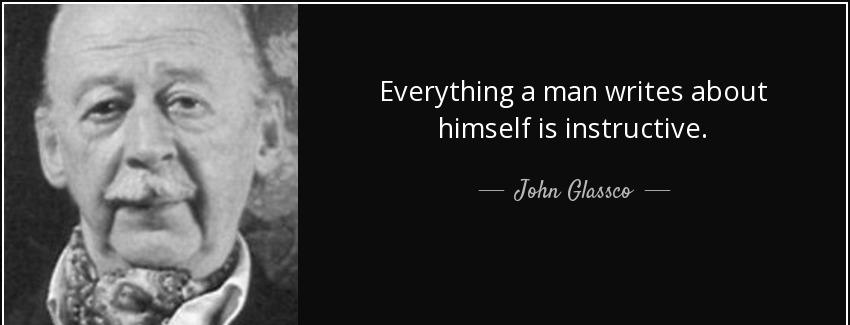 quote everything a man writes about himself is instructive john glassco Quotes