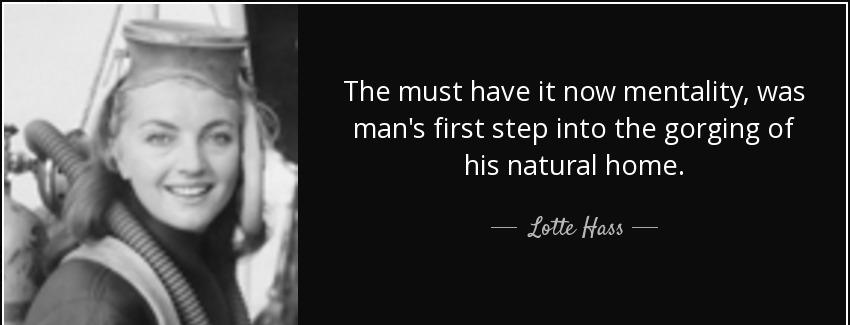 quote the must have it now mentality was man s first step into the gorging of his natural lotte hass Quotes