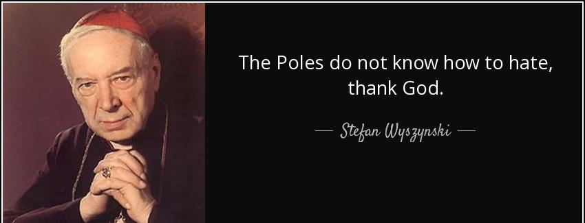 quote the poles do not know how to hate thank god stefan wyszynski Quotes