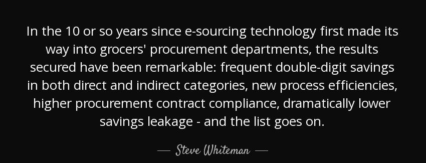 quote in the 10 or so years since e sourcing technology first made its way into grocers procurement steve whiteman Quotes
