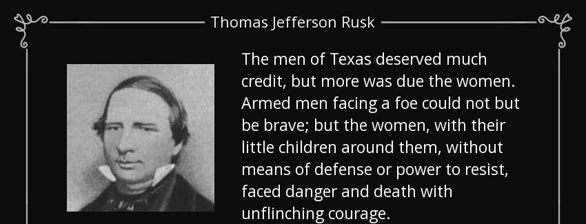 quote the men of texas deserved much credit but more was due the women armed men facing a thomas jefferson rusk Quotes