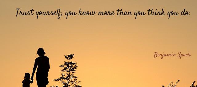 Quotation Benjamin Spock Trust yourself you know more than you think you do Quotes