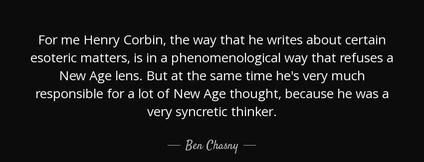 quote for me henry corbin the way that he writes about certain esoteric matters is in a phenomenological ben chasny Quotes