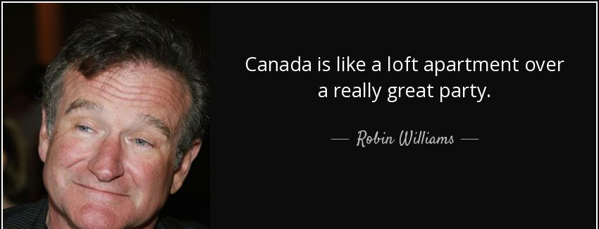 quote canada is like a loft apartment over a really great party robin williams Quotes