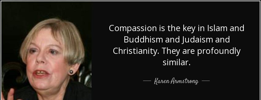 quote compassion is the key in islam and buddhism and judaism and christianity they are profoundly karen armstrong Quotes