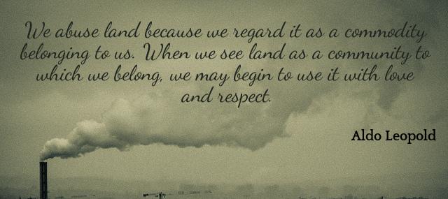 Quotation Aldo Leopold We abuse land because we regard it as a commodity Quotes