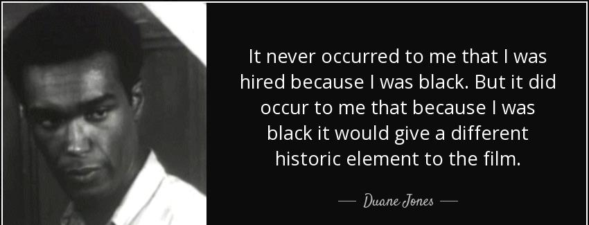 quote it never occurred to me that i was hired because i was black but it did occur to me duane jones Quotes