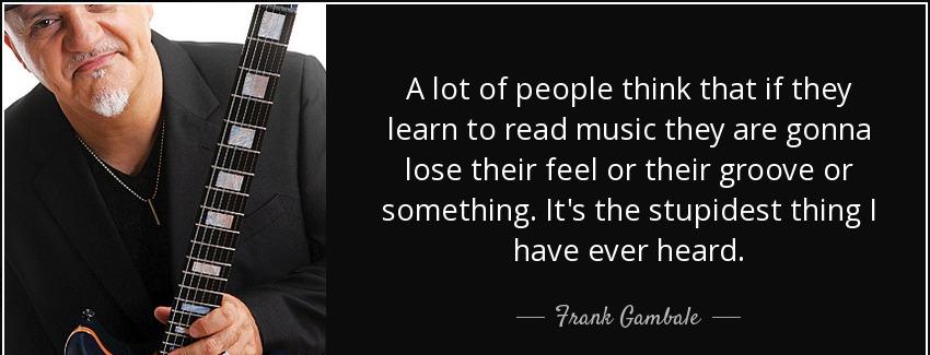 quote a lot of people think that if they learn to read music they are gonna lose their feel frank gambale Quotes