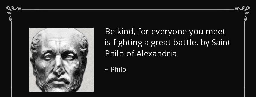 quote be kind for everyone you meet is fighting a great battle by saint philo of alexandria philo Quotes
