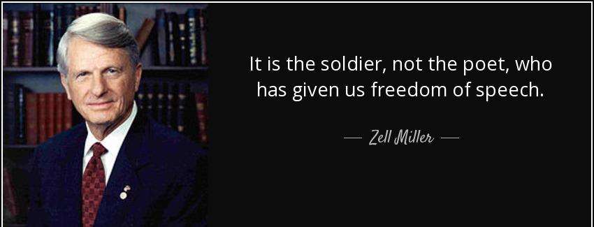 quote it is the soldier not the poet who has given us freedom of speech zell miller Quotes