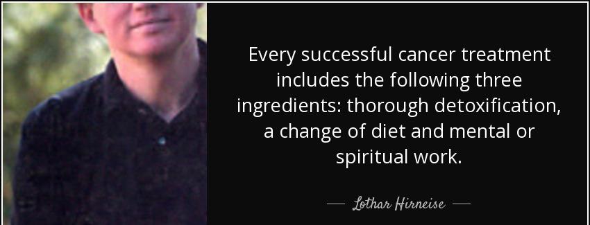 quote every successful cancer treatment includes the following three ingredients thorough lothar hirneise Quotes