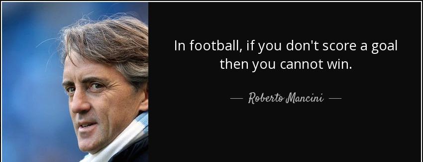 quote in football if you don t score a goal then you cannot win roberto mancini Quotes