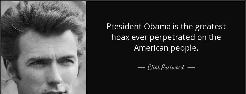 quote president obama is the greatest hoax ever perpetrated on the american people clint eastwood Quotes