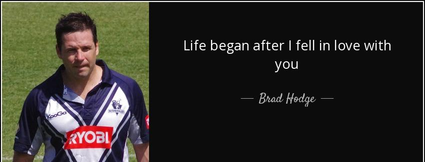 quote life began after i fell in love with you brad hodge Quotes