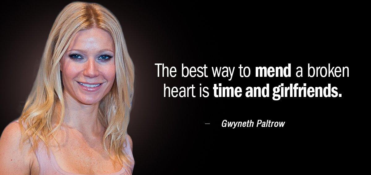 Quotation Gwyneth Paltrow The best way to mend a broken heart is time Quotes