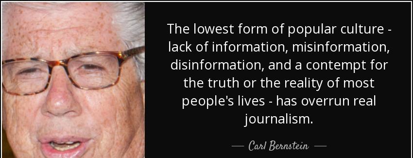 quote the lowest form of popular culture lack of information misinformation disinformation carl bernstein Quotes
