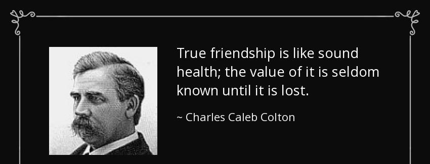 quote true friendship is like sound health the value of it is seldom known until it is lost charles caleb colton Quotes
