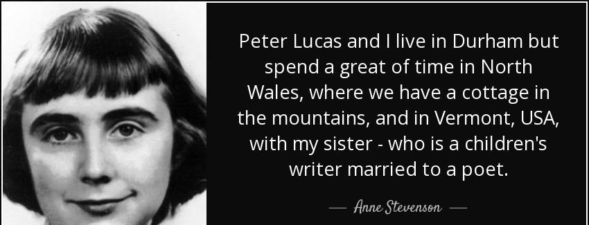 quote peter lucas and i live in durham but spend a great of time in north wales where we have anne stevenson Quotes