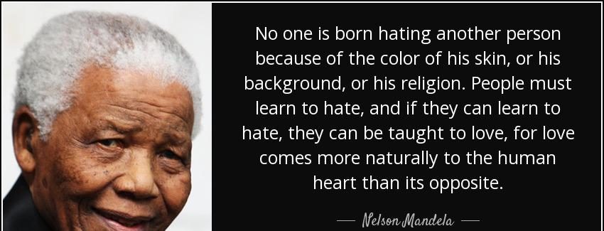 quote no one is born hating another person because of the color of his skin or his background nelson mandela Quotes