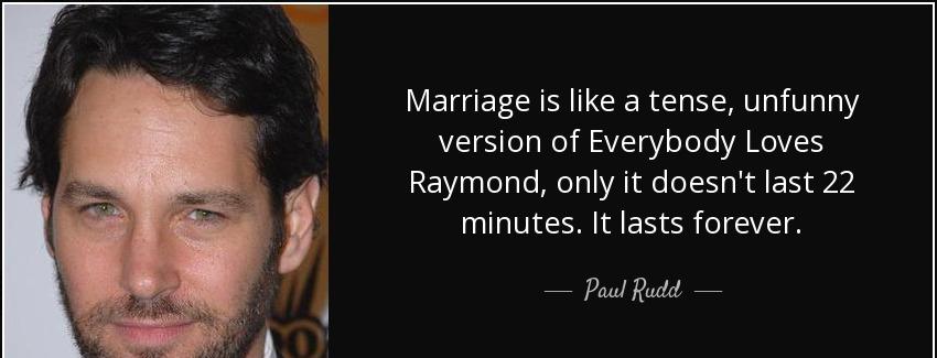 quote marriage is like a tense unfunny version of everybody loves raymond only it doesn t paul rudd Quotes