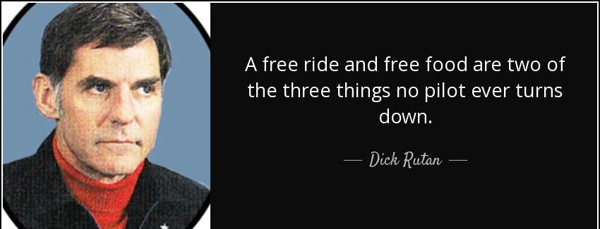 quote a free ride and free food are two of the three things no pilot ever turns down dick rutan Quotes