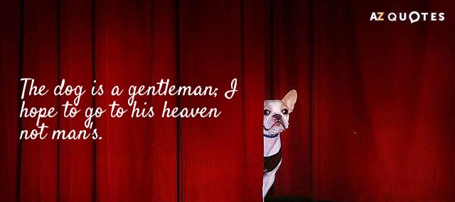 Quotation Mark Twain The dog is a gentleman I hope to go to Quotes