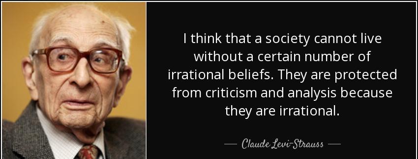 quote i think that a society cannot live without a certain number of irrational beliefs they claude levi strauss Quotes