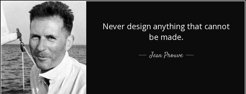 quote never design anything that cannot be made jean prouve Quotes