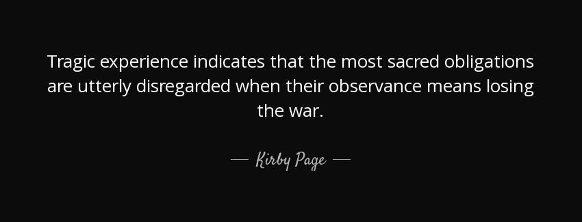 quote tragic experience indicates that the most sacred obligations are utterly disregarded kirby page Quotes