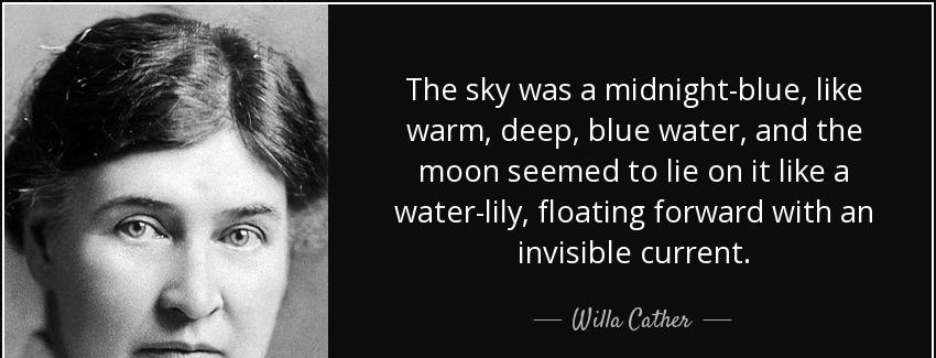 quote the sky was a midnight blue like warm deep blue water and the moon seemed to lie on willa cather Quotes