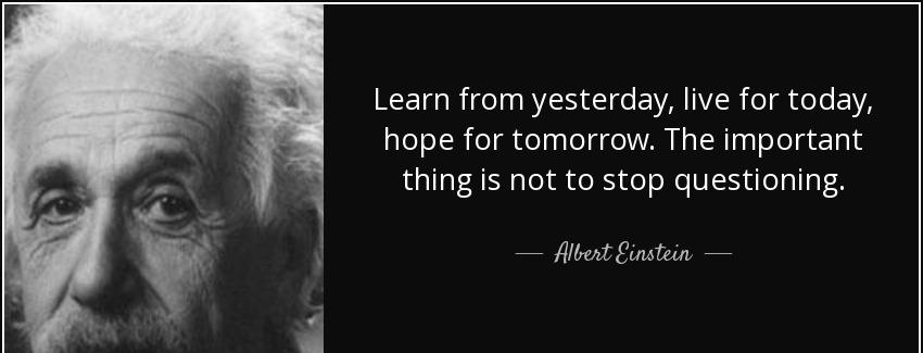 quote learn from yesterday live for today hope for tomorrow the important thing is not to albert einstein Quotes