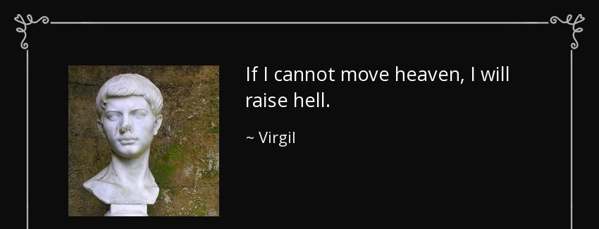 quote if i cannot move heaven i will raise hell virgil Quotes