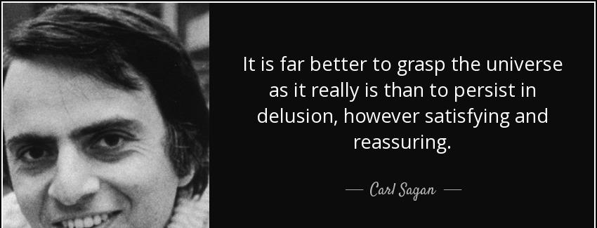 quote it is far better to grasp the universe as it really is than to persist in delusion however carl sagan Quotes