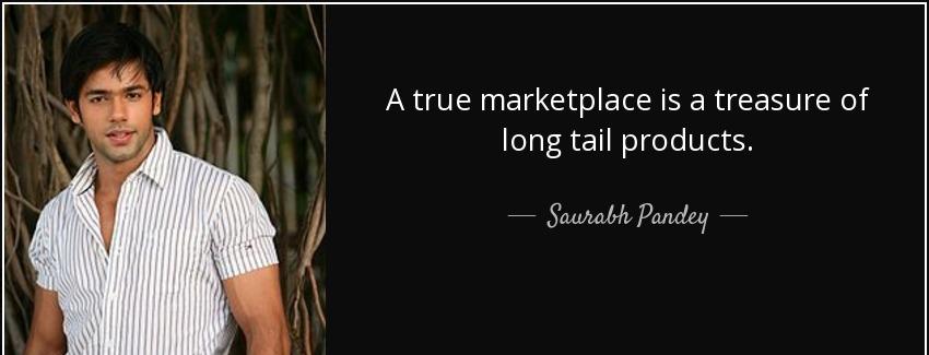 quote a true marketplace is a treasure of long tail products saurabh pandey Quotes