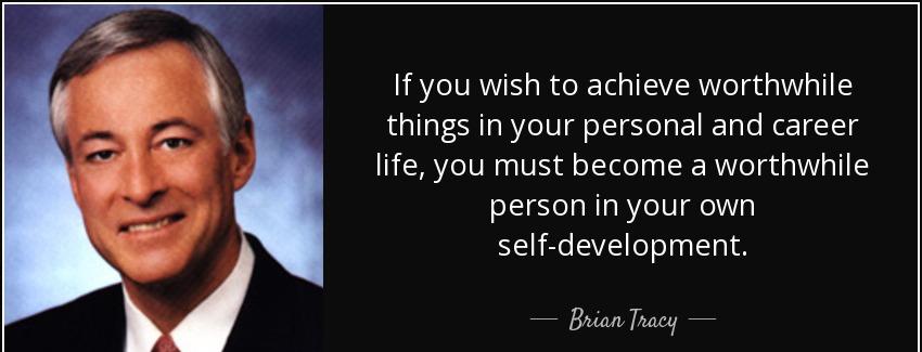 quote if you wish to achieve worthwhile things in your personal and career life you must become brian tracy Quotes