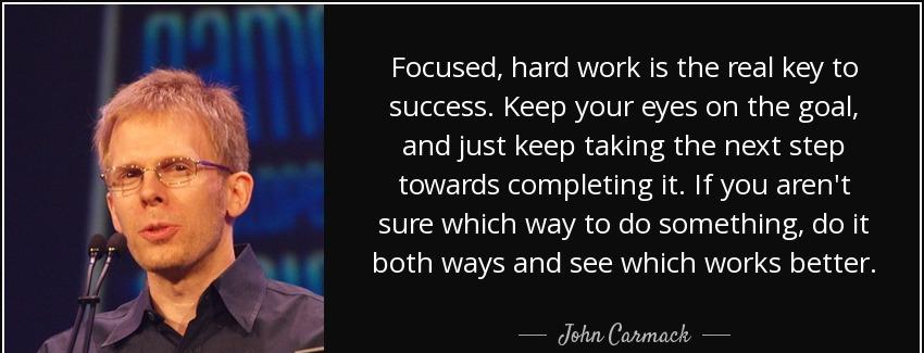 quote focused hard work is the real key to success keep your eyes on the goal and just keep john carmack Quotes