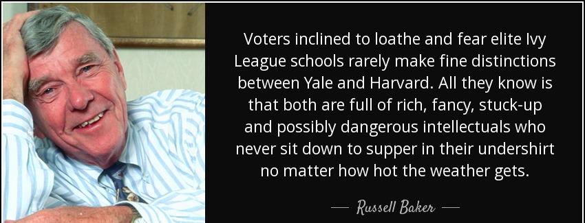 quote voters inclined to loathe and fear elite ivy league schools rarely make fine distinctions russell baker Quotes