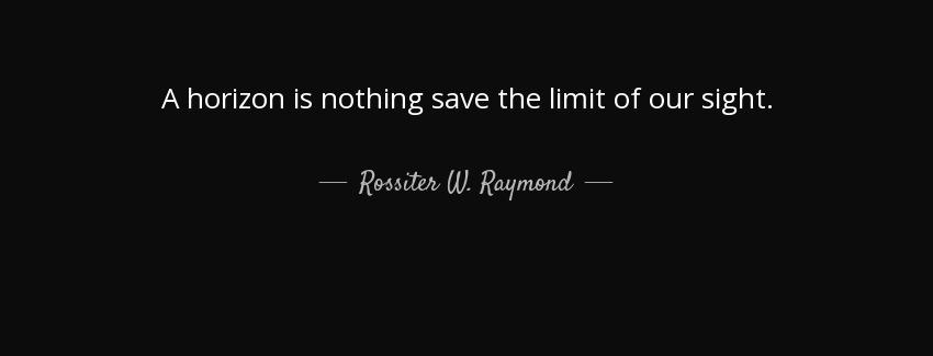 quote a horizon is nothing save the limit of our sight rossiter w raymond Quotes