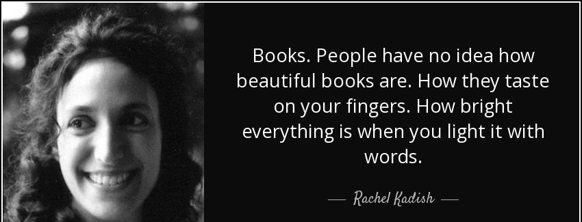 quote books people have no idea how beautiful books are how they taste on your fingers how rachel kadish Quotes