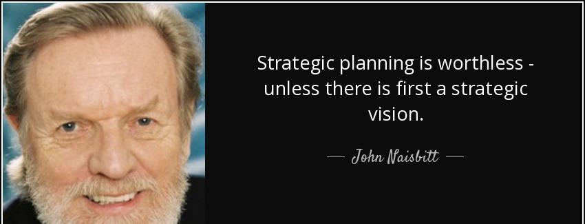 quote strategic planning is worthless unless there is first a strategic vision john naisbitt Quotes