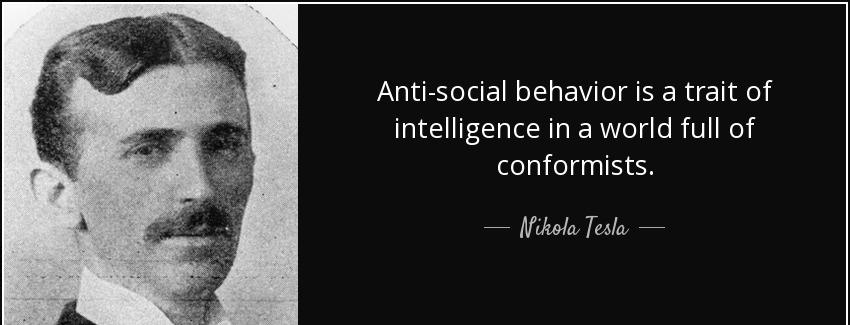 quote anti social behavior is a trait of intelligence in a world full of conformists nikola tesla Quotes