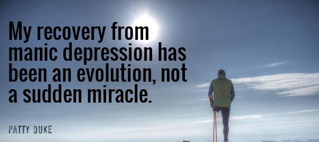 Quotation Patty Duke My recovery from manic depression has been an evolution not Quotes